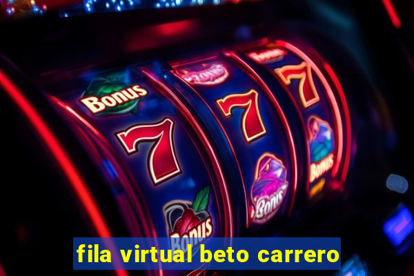 fila virtual beto carrero